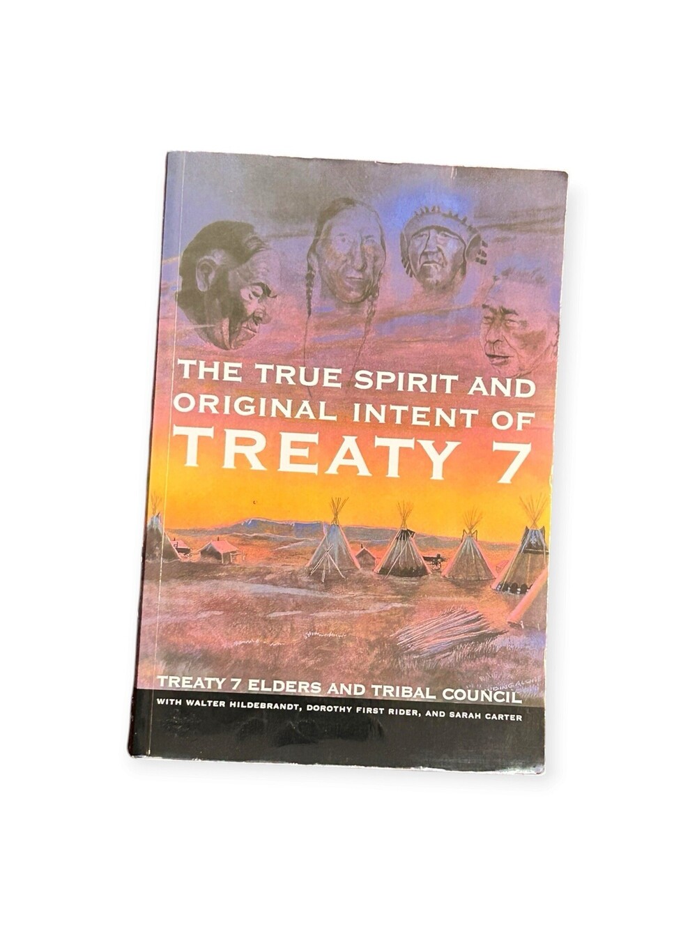 The True Spirit & Original Intent of Treaty 7 Paperback Indigenous History